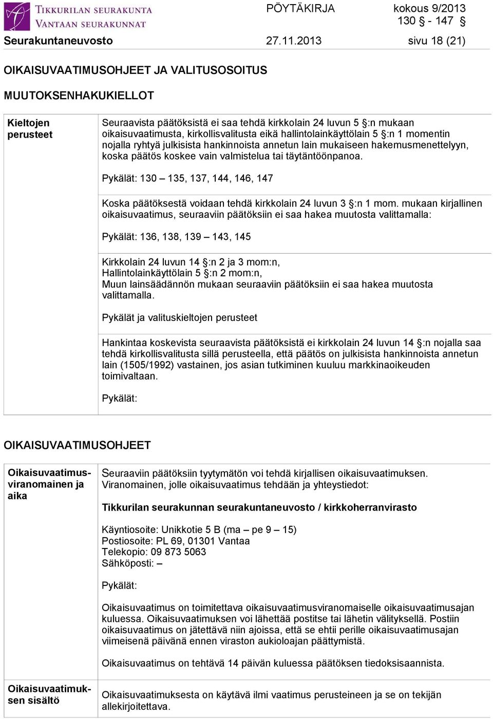 kirkollisvalitusta eikä hallintolainkäyttölain 5 :n 1 momentin nojalla ryhtyä julkisista hankinnoista annetun lain mukaiseen hakemusmenettelyyn, koska päätös koskee vain valmistelua tai