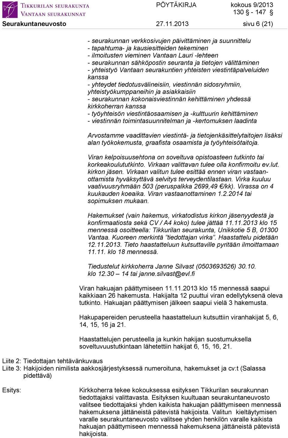 tietojen välittäminen - yhteistyö Vantaan seurakuntien yhteisten viestintäpalveluiden kanssa - yhteydet tiedotusvälineisiin, viestinnän sidosryhmiin, yhteistyökumppaneihin ja asiakkaisiin -