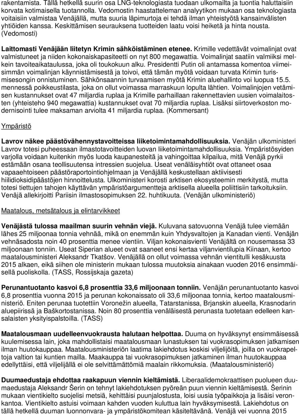 Keskittämisen seurauksena tuotteiden laatu voisi heiketä ja hinta nousta. (Vedomosti) Laittomasti Venäjään liitetyn Krimin sähköistäminen etenee.