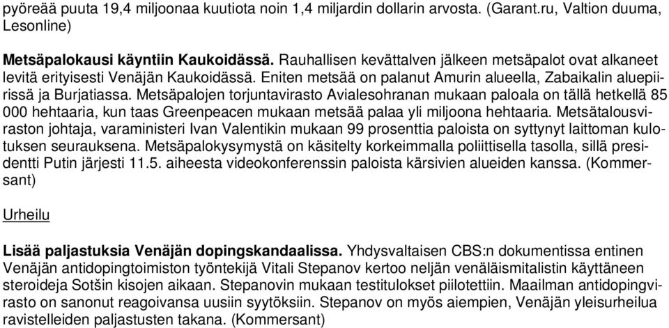 Metsäpalojen torjuntavirasto Avialesohranan mukaan paloala on tällä hetkellä 85 000 hehtaaria, kun taas Greenpeacen mukaan metsää palaa yli miljoona hehtaaria.
