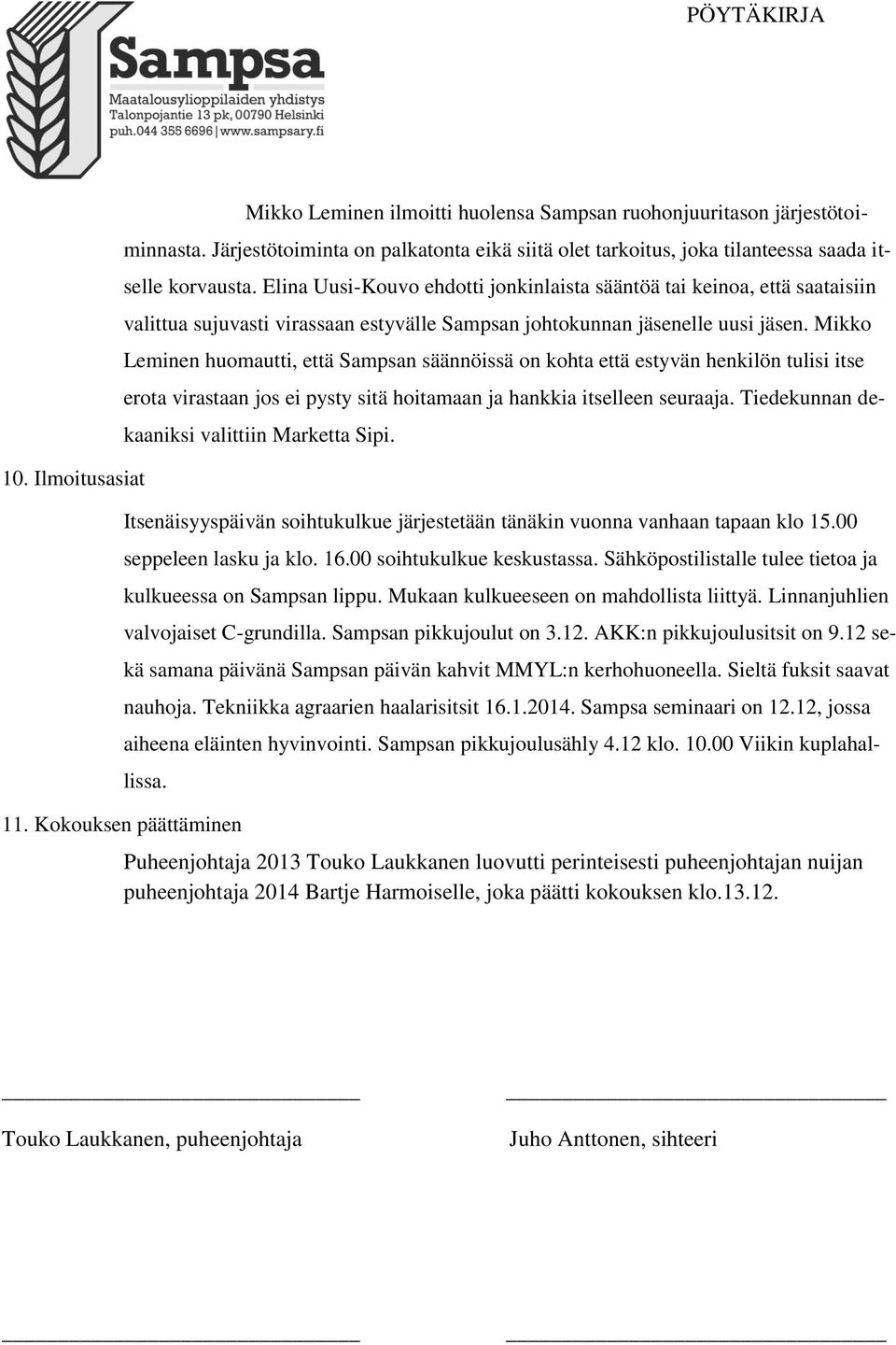 Mikko Leminen huomautti, että Sampsan säännöissä on kohta että estyvän henkilön tulisi itse erota virastaan jos ei pysty sitä hoitamaan ja hankkia itselleen seuraaja.