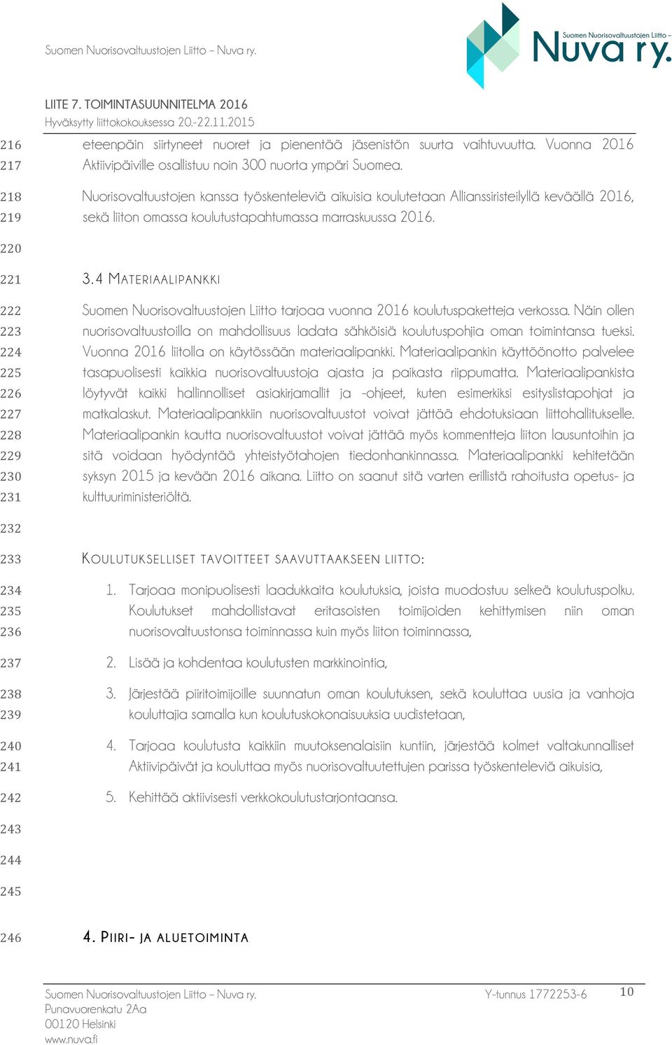 Nuorisovaltuustojen kanssa työskenteleviä aikuisia koulutetaan Allianssiristeilyllä keväällä 2016, sekä liiton omassa koulutustapahtumassa marraskuussa 2016.