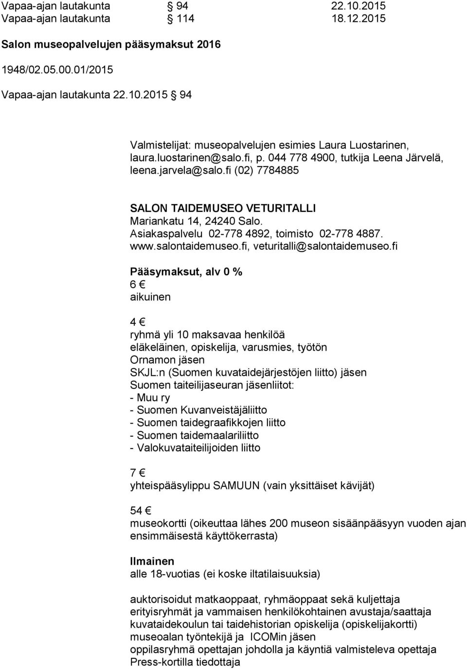 Asiakaspalvelu 02-778 4892, toimisto 02-778 4887. www.salontaidemuseo.fi, veturitalli@salontaidemuseo.