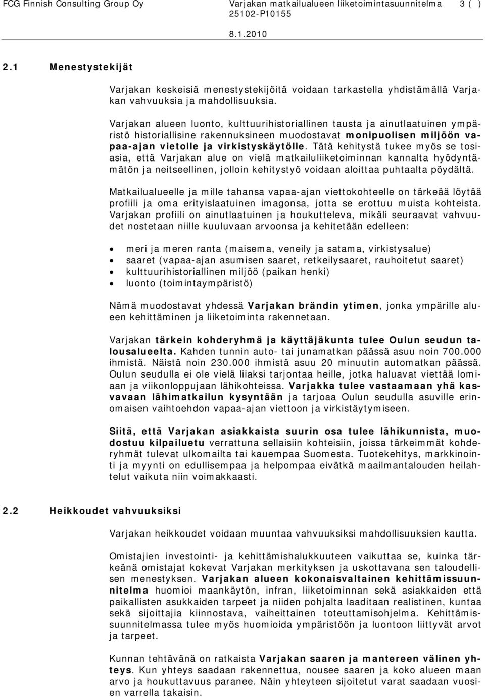 Varjakan alueen luonto, kulttuurihistoriallinen tausta ja ainutlaatuinen ympäristö historiallisine rakennuksineen muodostavat monipuolisen miljöön vapaa-ajan vietolle ja virkistyskäytölle.