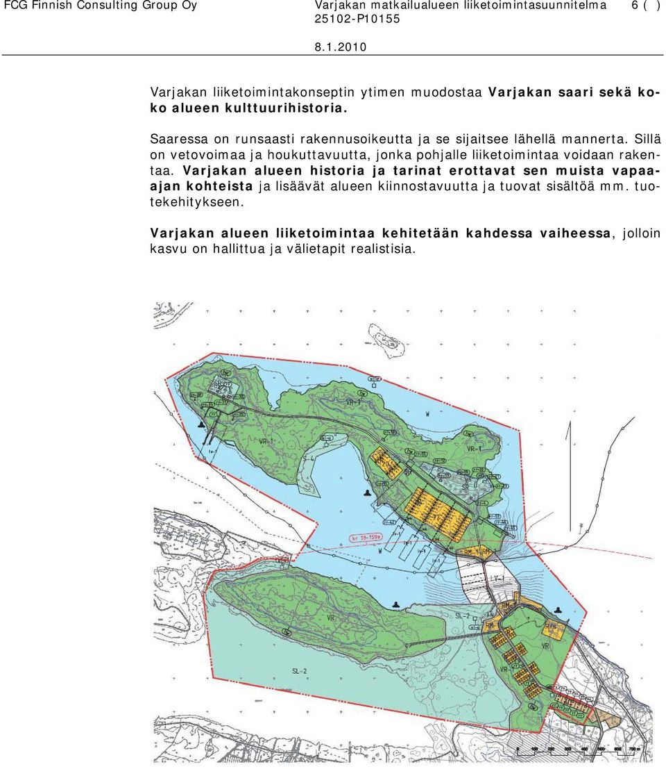 Sillä on vetovoimaa ja houkuttavuutta, jonka pohjalle liiketoimintaa voidaan rakentaa.