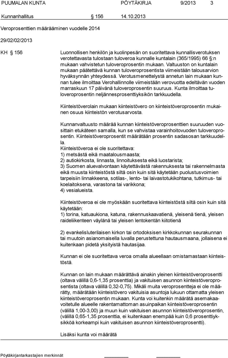 (365/1995) 66 :n mukaan vahvistetun tuloveroprosentin mukaan. Valtuuston on kuntalain mukaan päätettävä kunnan tuloveroprosentista viimeistään talousarvion hyväksynnän yhteydessä.