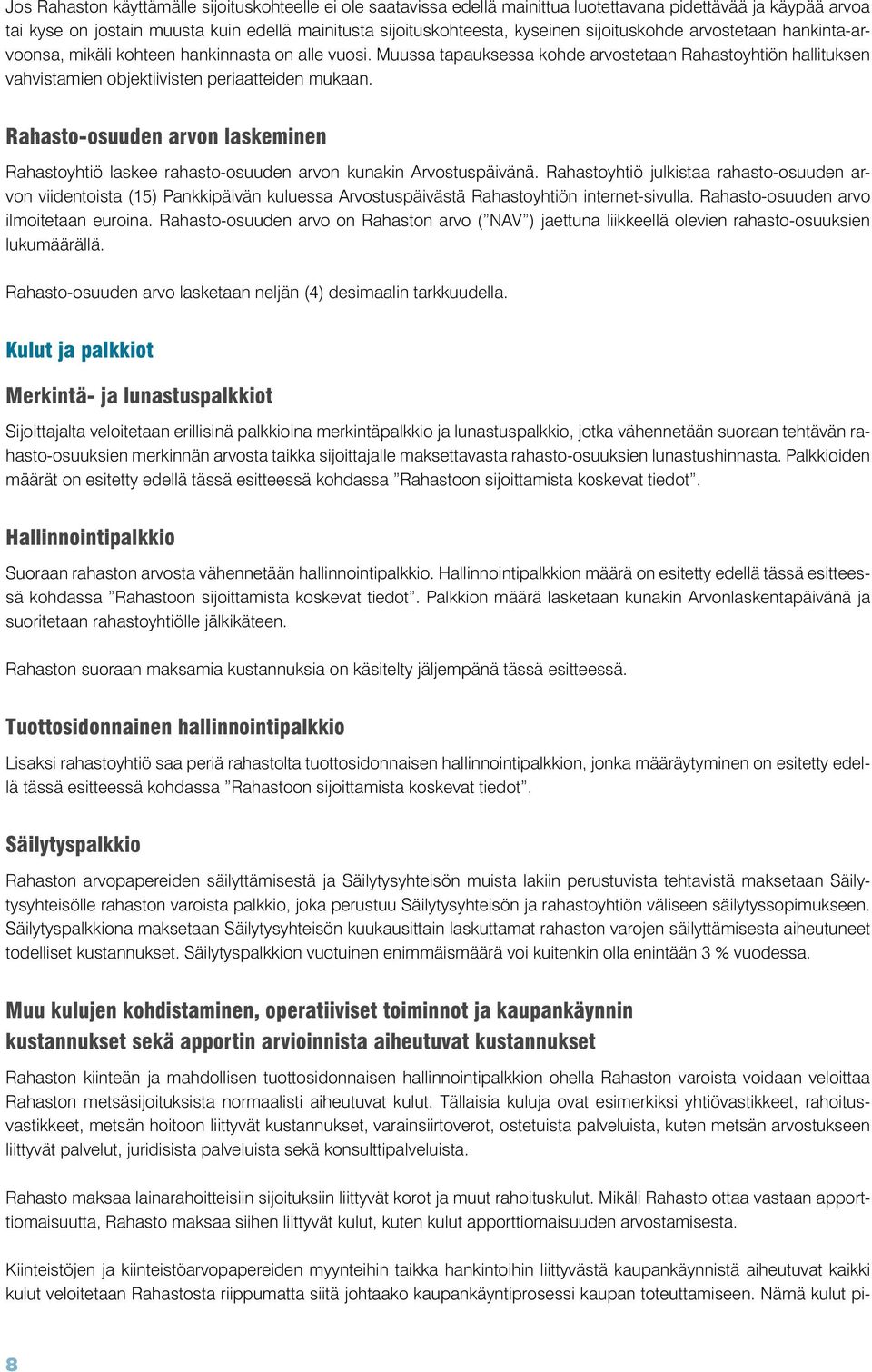 Rahasto-osuuden arvon laskeminen Rahastoyhtiö laskee rahasto-osuuden arvon kunakin Arvostuspäivänä.