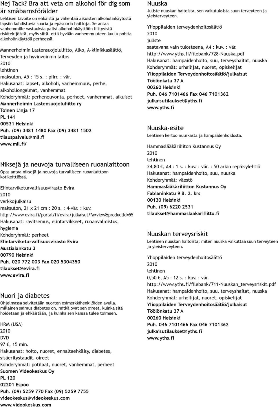 Mannerheimin Lastensuojeluliitto, Alko, A klinikkasäätiö, Terveyden ja hyvinvoinnin laitos maksuton, A5 : 15 s. : piirr. : vär.