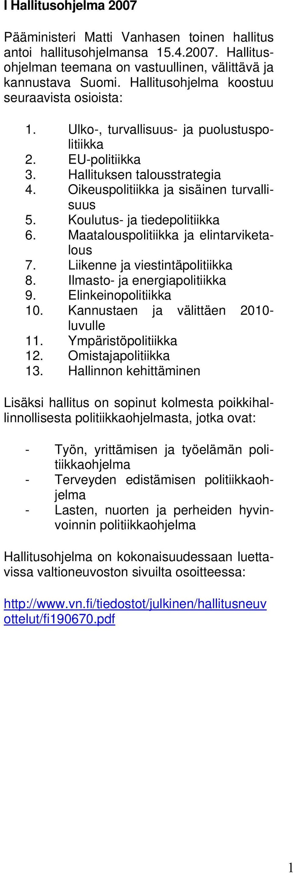 Koulutus- ja tiedepolitiikka 6. Maatalouspolitiikka ja elintarviketalous 7. Liikenne ja viestintäpolitiikka 8. Ilmasto- ja energiapolitiikka 9. Elinkeinopolitiikka 10.