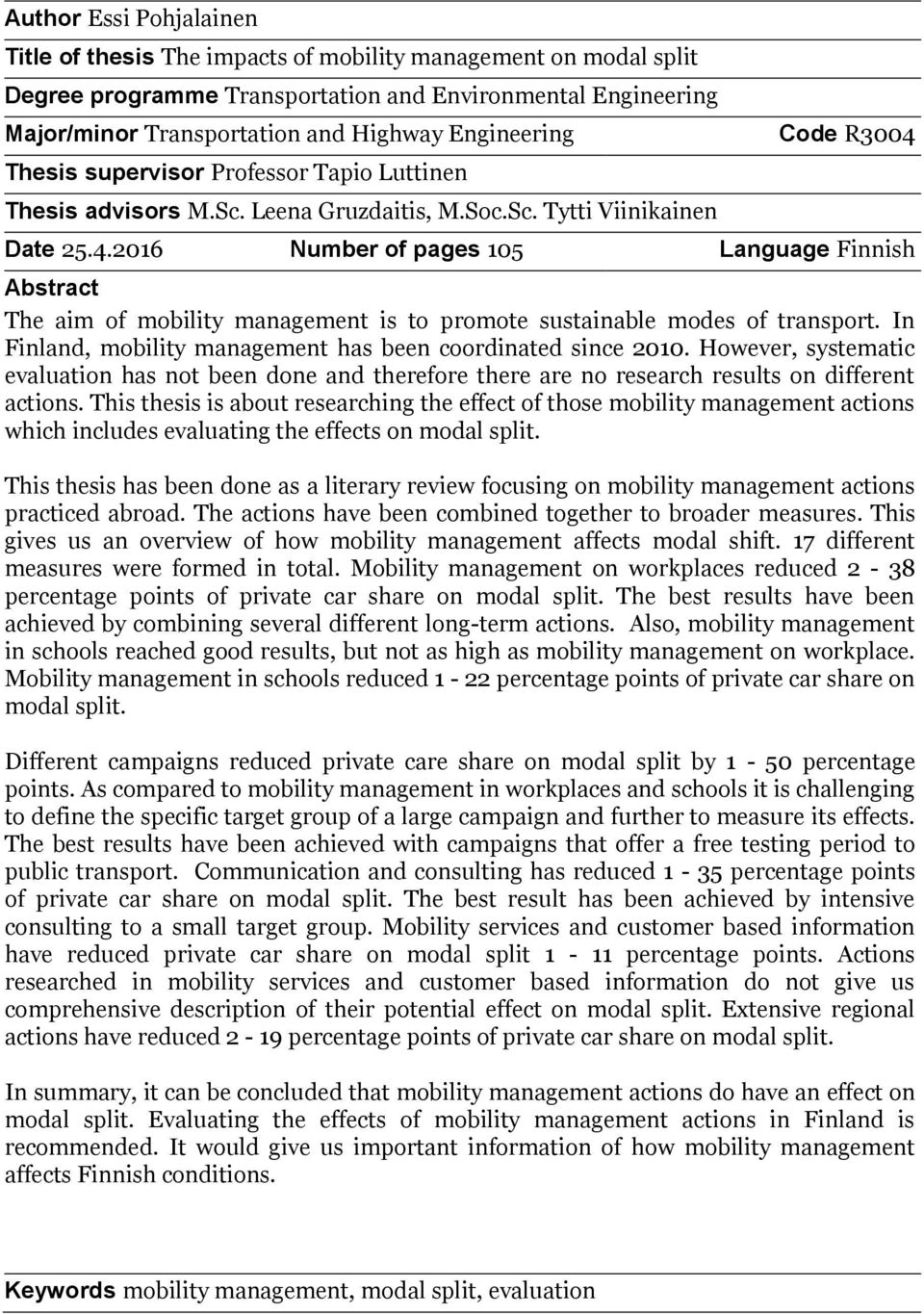 Date 25.4.2016 Number of pages 105 Language Finnish Abstract The aim of mobility management is to promote sustainable modes of transport.