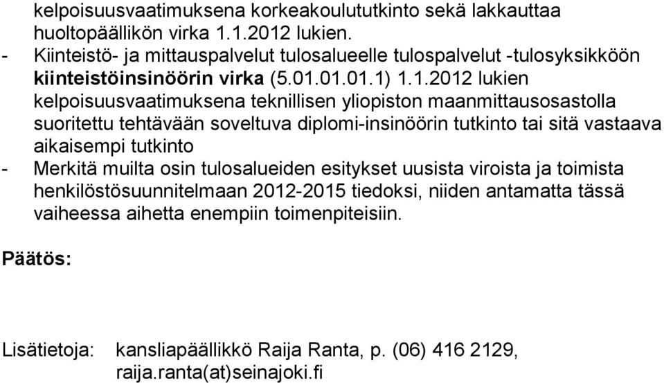 01.01.1) 1.1.2012 lukien kelpoisuusvaatimuksena teknillisen yliopiston maanmittausosastolla suoritettu tehtävään soveltuva diplomi-insinöörin tutkinto tai sitä vastaava