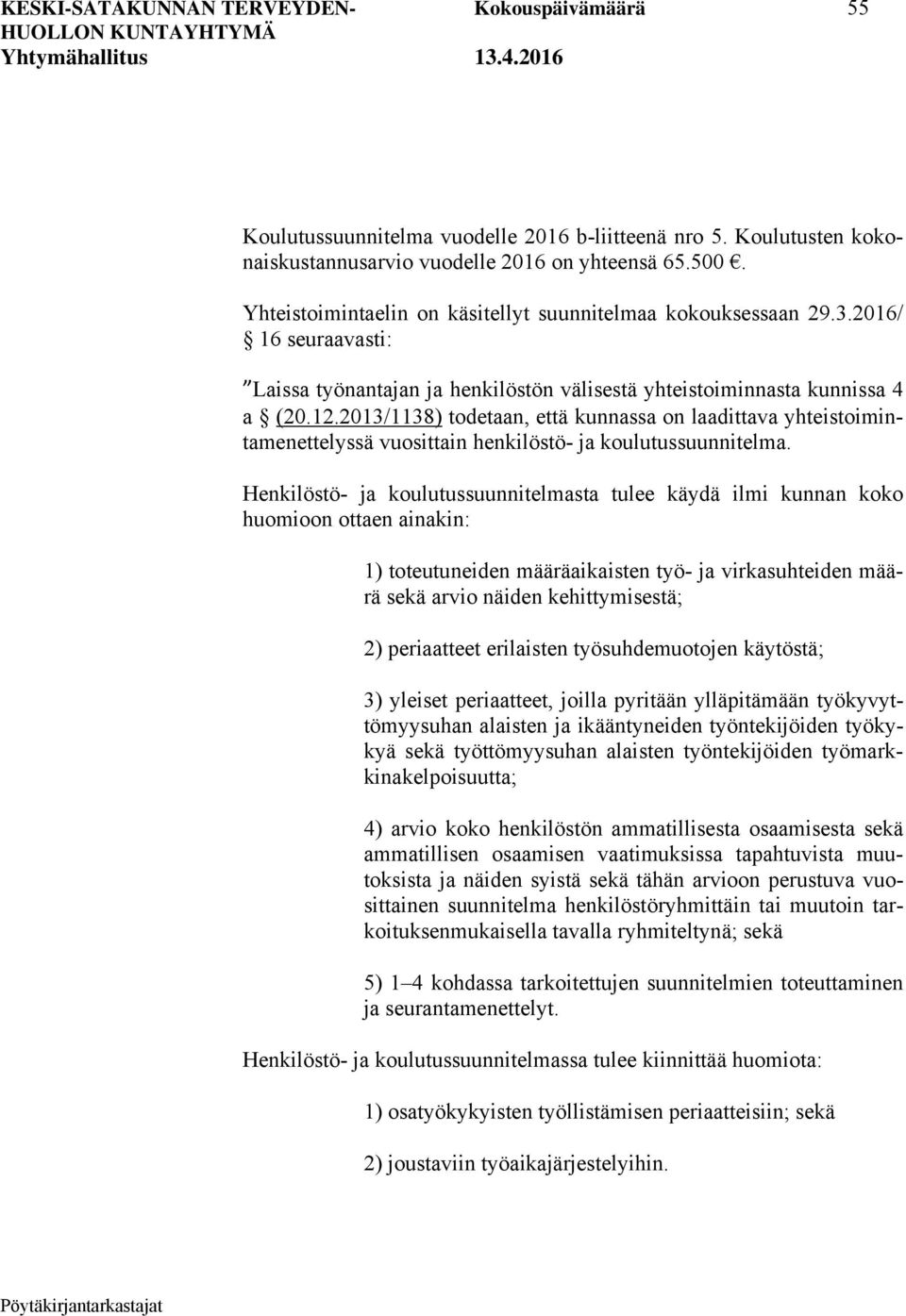 2013/1138) todetaan, että kunnassa on laadittava yhteistoimintamenettelyssä vuosittain henkilöstö- ja koulutussuunnitelma.