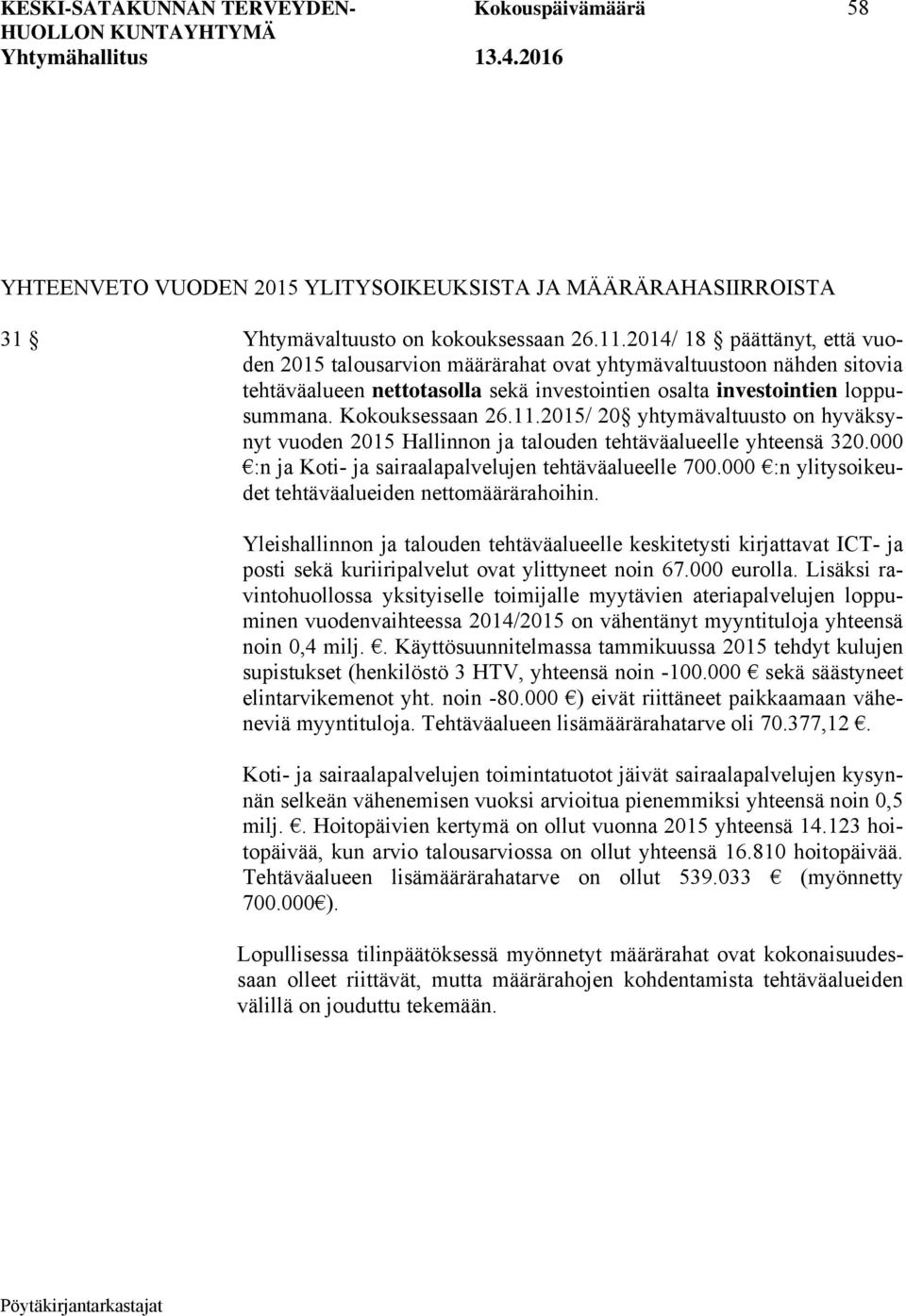 2015/ 20 yhtymävaltuusto on hyväksynyt vuoden 2015 Hallinnon ja talouden tehtäväalueelle yhteensä 320.000 :n ja Koti- ja sairaalapalvelujen tehtäväalueelle 700.