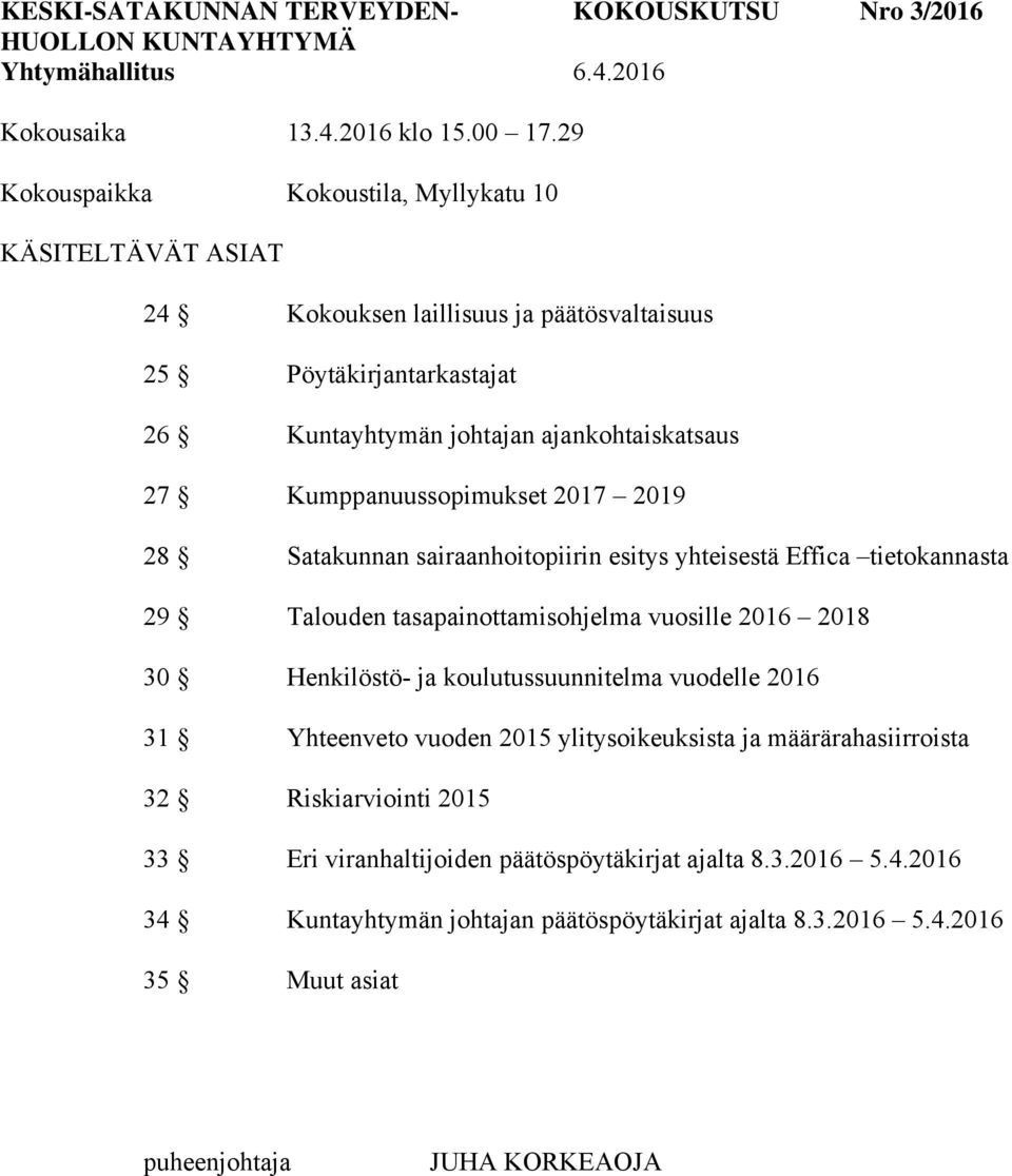 28 Satakunnan sairaanhoitopiirin esitys yhteisestä Effica tietokannasta 29 Talouden tasapainottamisohjelma vuosille 2016 2018 30 Henkilöstö- ja koulutussuunnitelma vuodelle 2016 31