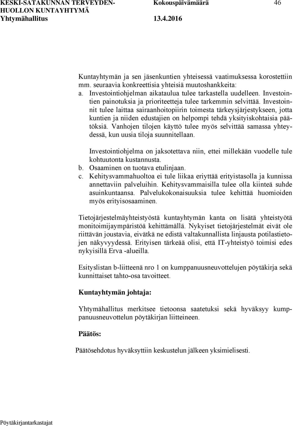 Investoinnit tulee laittaa sairaanhoitopiirin toimesta tärkeysjärjestykseen, jotta kuntien ja niiden edustajien on helpompi tehdä yksityiskohtaisia päätöksiä.