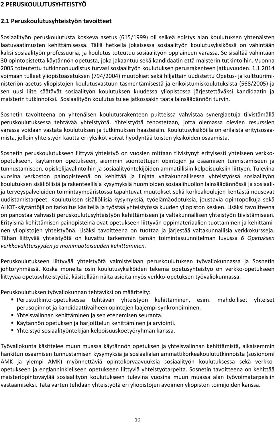 Se sisältää vähintään 30 opintopistettä käytännön opetusta, joka jakaantuu sekä kandidaatin että maisterin tutkintoihin.