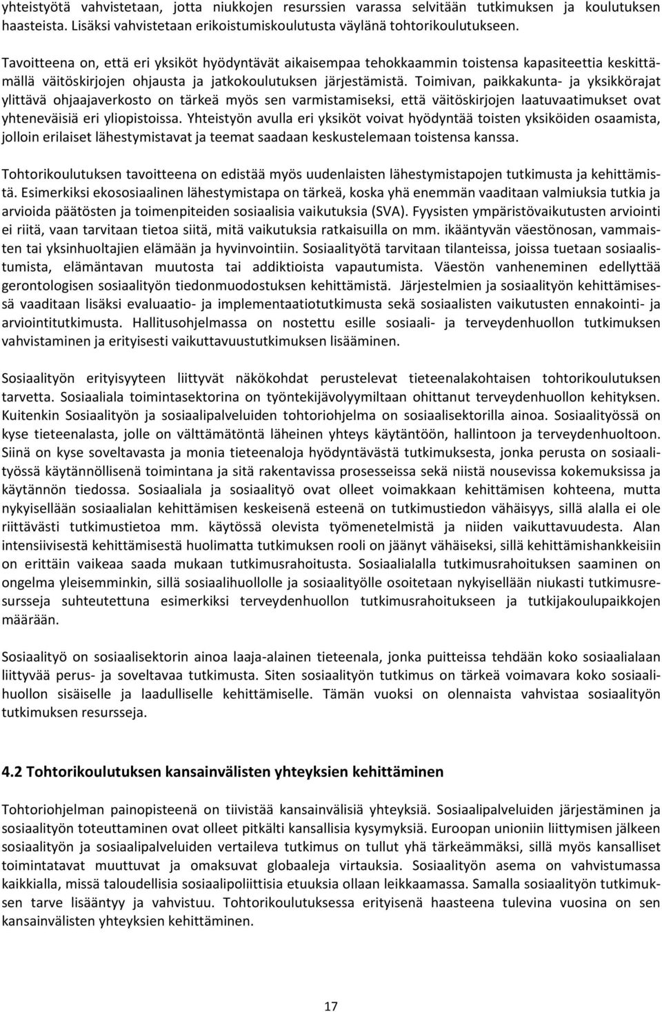 Toimivan, paikkakunta- ja yksikkörajat ylittävä ohjaajaverkosto on tärkeä myös sen varmistamiseksi, että väitöskirjojen laatuvaatimukset ovat yhteneväisiä eri yliopistoissa.