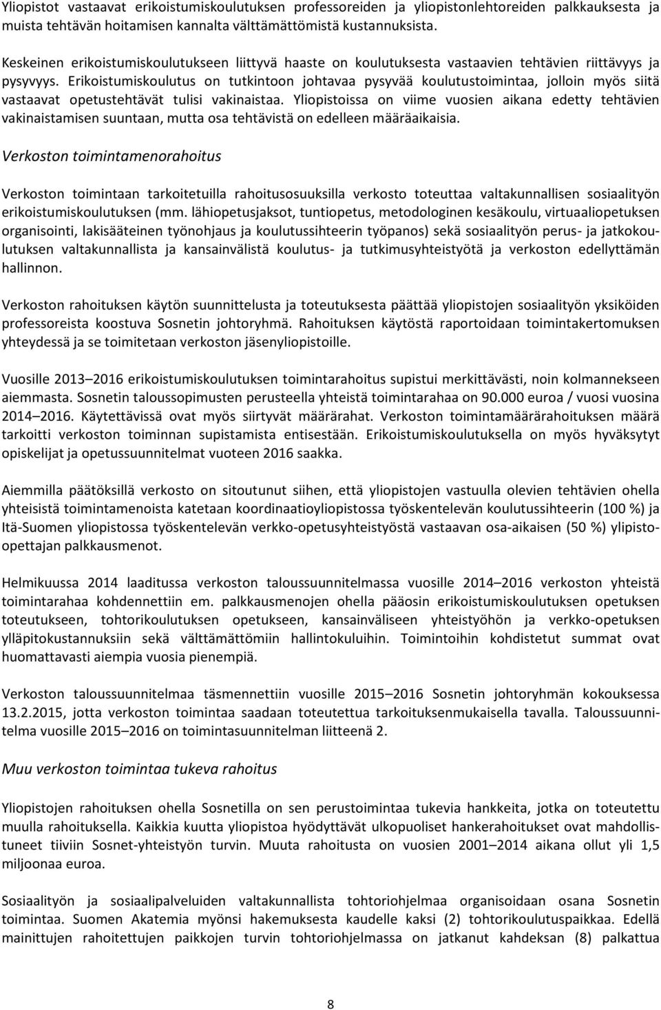 Erikoistumiskoulutus on tutkintoon johtavaa pysyvää koulutustoimintaa, jolloin myös siitä vastaavat opetustehtävät tulisi vakinaistaa.