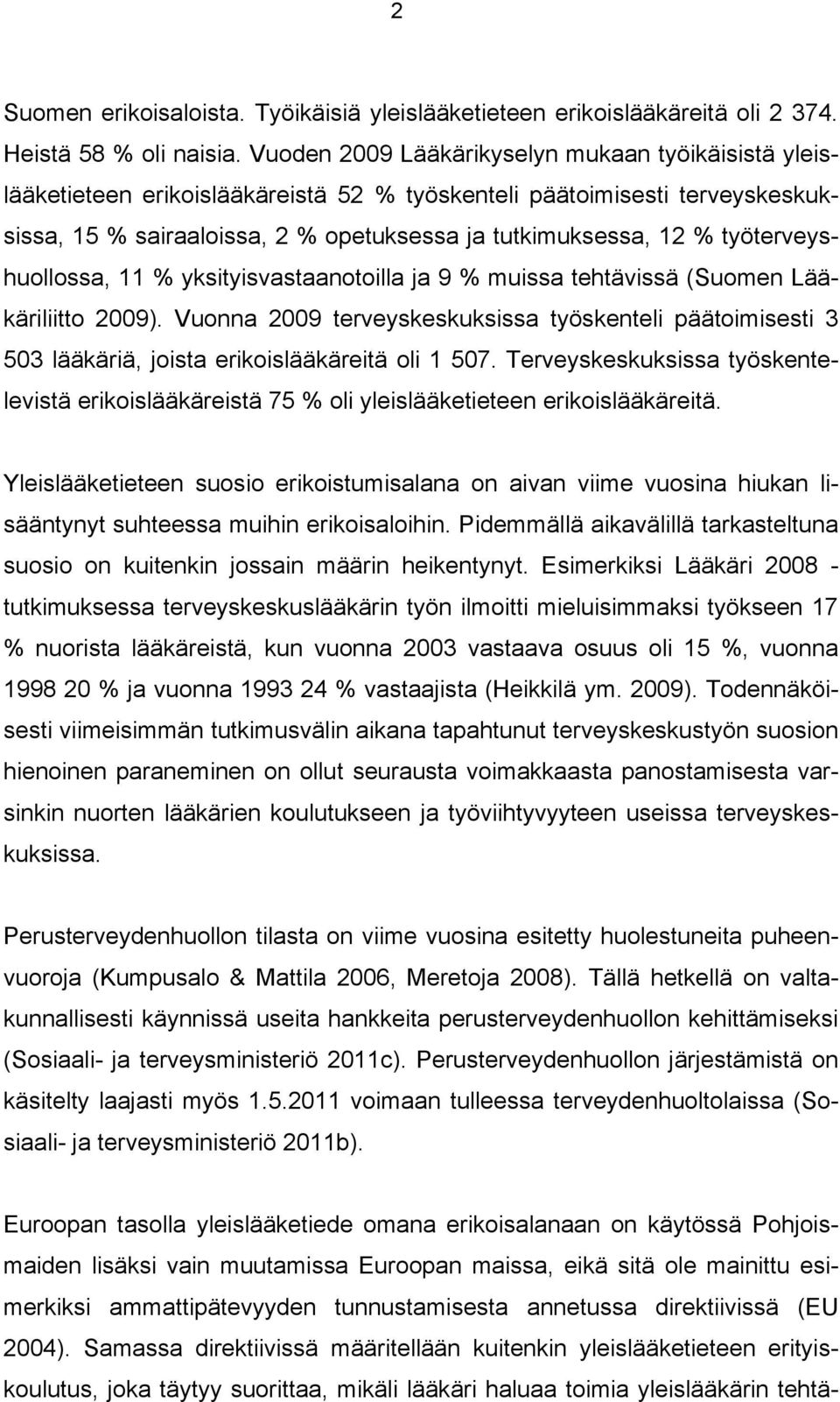 työterveyshuollossa, 11 % yksityisvastaanotoilla ja 9 % muissa tehtävissä (Suomen Lääkäriliitto 2009).