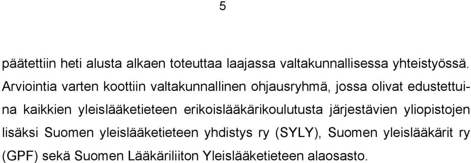 yleislääketieteen erikoislääkärikoulutusta järjestävien yliopistojen lisäksi Suomen