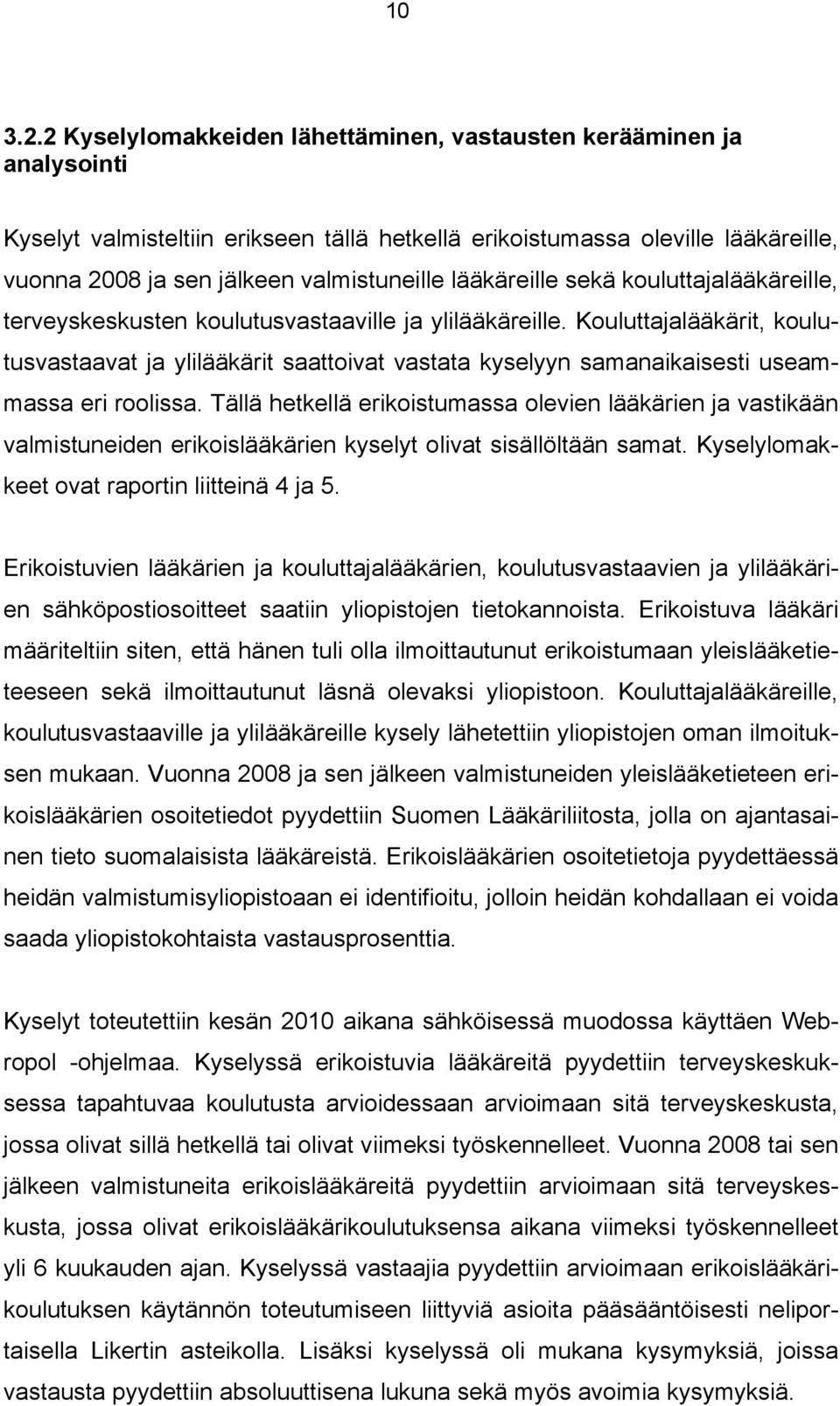 lääkäreille sekä kouluttajalääkäreille, terveyskeskusten koulutusvastaaville ja ylilääkäreille.