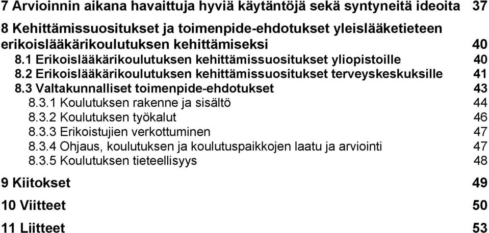 2 Erikoislääkärikoulutuksen kehittämissuositukset terveyskeskuksille 41 8.3 Valtakunnalliset toimenpide-ehdotukset 43 8.3.1 Koulutuksen rakenne ja sisältö 44 8.