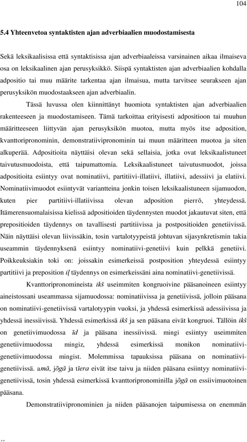 Tässä luvussa olen kiinnittänyt huomiota syntaktisten ajan adverbiaalien rakenteeseen ja muodostamiseen.