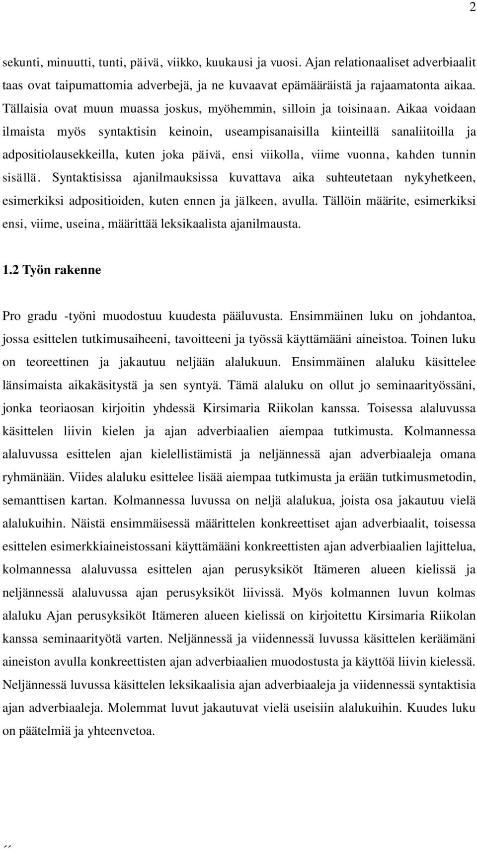 Aikaa voidaan ilmaista myös syntaktisin keinoin, useampisanaisilla kiinteillä sanaliitoilla ja adpositiolausekkeilla, kuten joka päivä, ensi viikolla, viime vuonna, kahden tunnin sisällä.