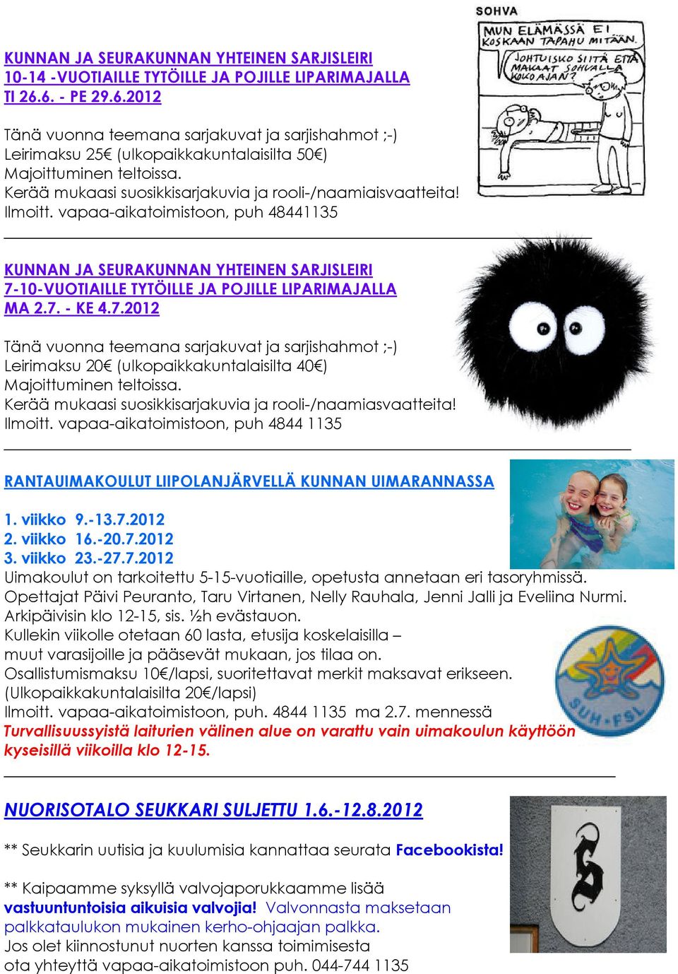 Ilmoitt. vapaa-aikatoimistoon, puh 48441135 KUNNAN JA SEURAKUNNAN YHTEINEN SARJISLEIRI 7-