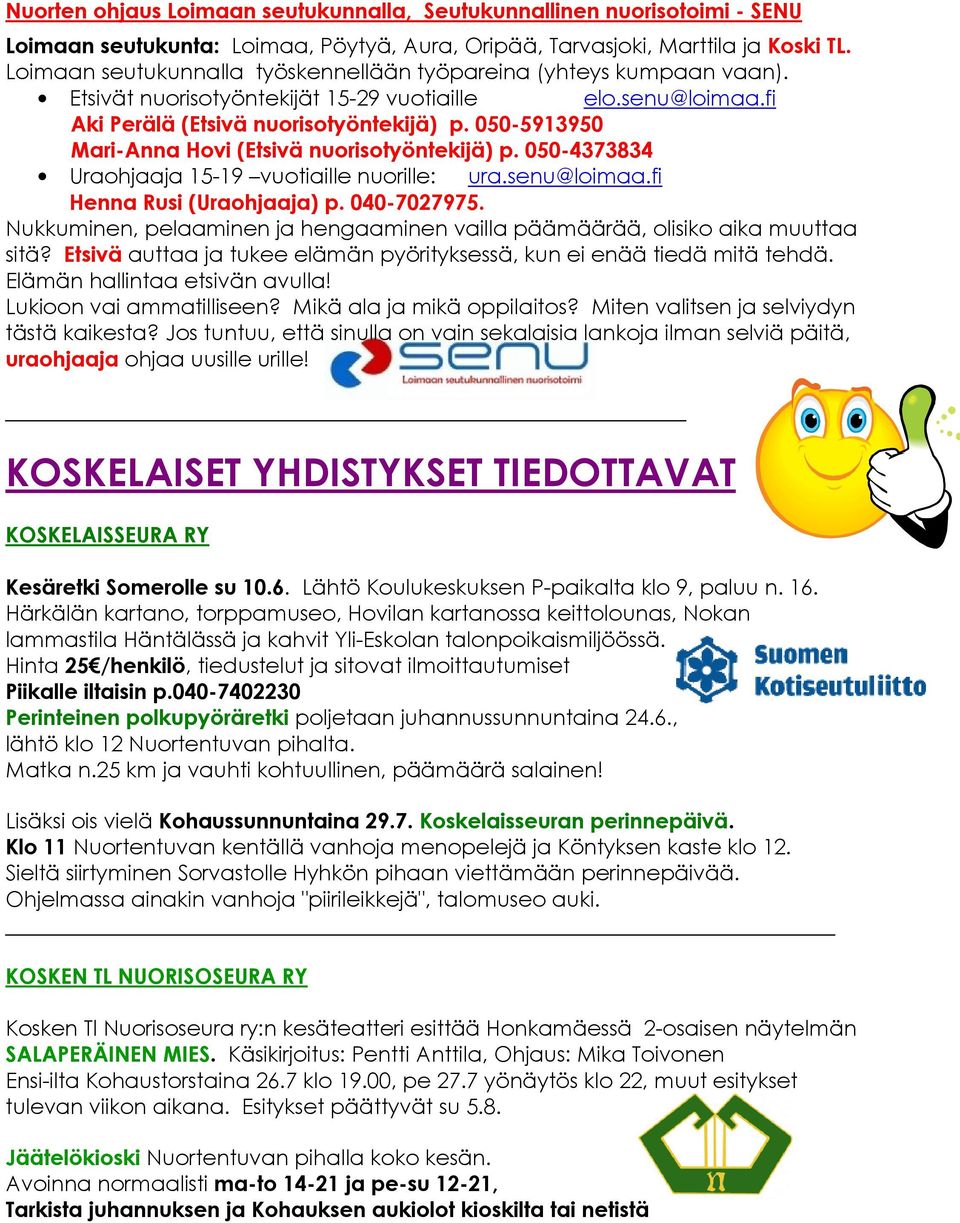 050-5913950 Mari-Anna Hovi (Etsivä nuorisotyöntekijä) p. 050-4373834 Uraohjaaja 15-19 vuotiaille nuorille: ura.senu@loimaa.fi Henna Rusi (Uraohjaaja) p. 040-7027975.