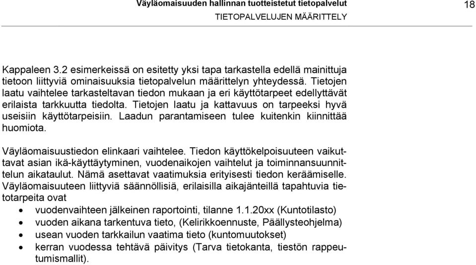 Tietojen laatu vaihtelee tarkasteltavan tiedon mukaan ja eri käyttötarpeet edellyttävät erilaista tarkkuutta tiedolta. Tietojen laatu ja kattavuus on tarpeeksi hyvä useisiin käyttötarpeisiin.