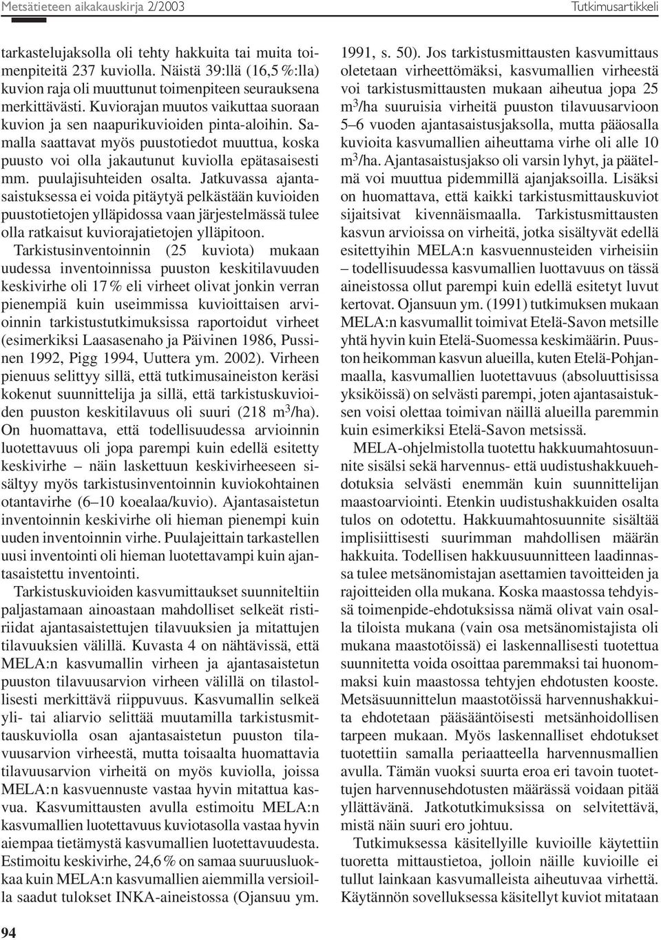 Samalla saattavat myös puustotiedot muuttua, koska puusto voi olla jakautunut kuviolla epätasaisesti mm. puulajisuhteiden osalta.