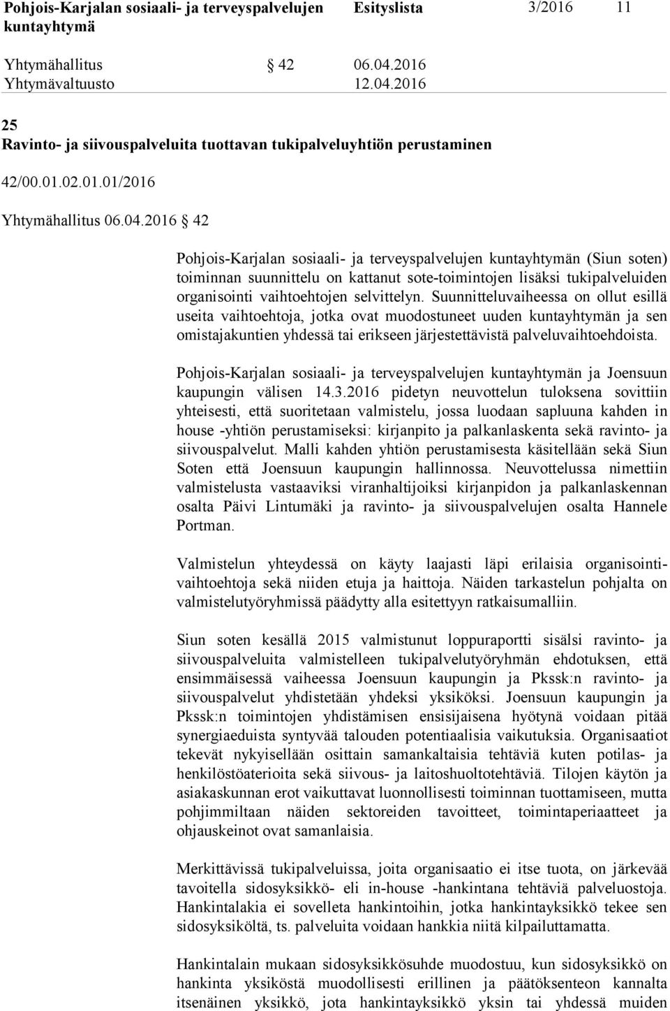 2016 42 PohjoisKarjalan sosiaali ja terveyspalvelujen n (Siun soten) toiminnan suunnittelu on kattanut sotetoimintojen lisäksi tukipalveluiden organisointi vaihtoehtojen selvittelyn.