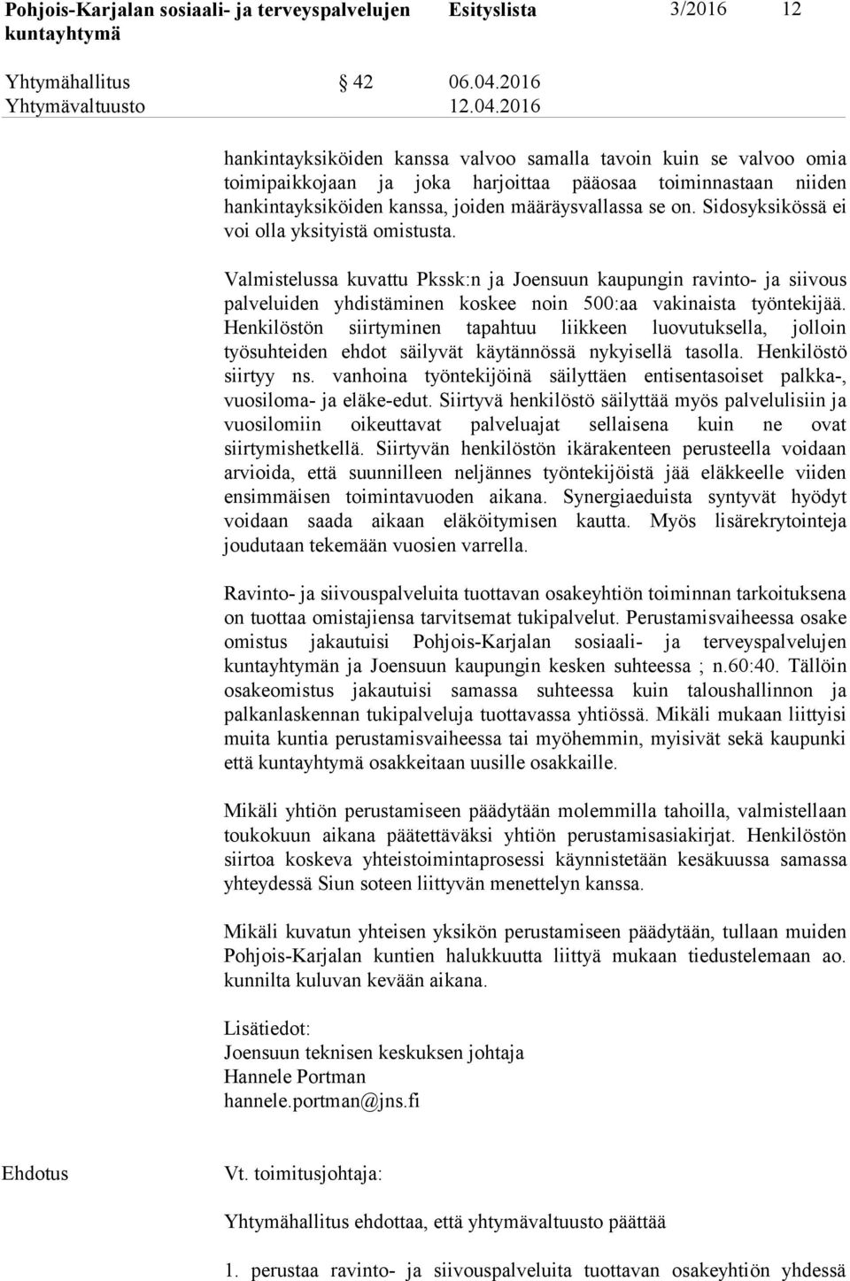 Sidosyksikössä ei voi olla yksityistä omistusta. Valmistelussa kuvattu Pkssk:n ja Joensuun kaupungin ravinto ja siivous palveluiden yhdistäminen koskee noin 500:aa vakinaista työntekijää.