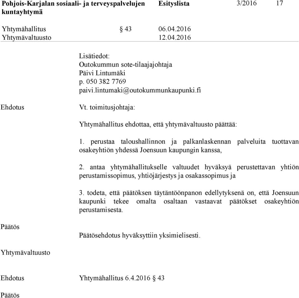 perustaa taloushallinnon ja palkanlaskennan palveluita tuottavan osakeyhtiön yhdessä Joensuun kaupungin kanssa, 2.