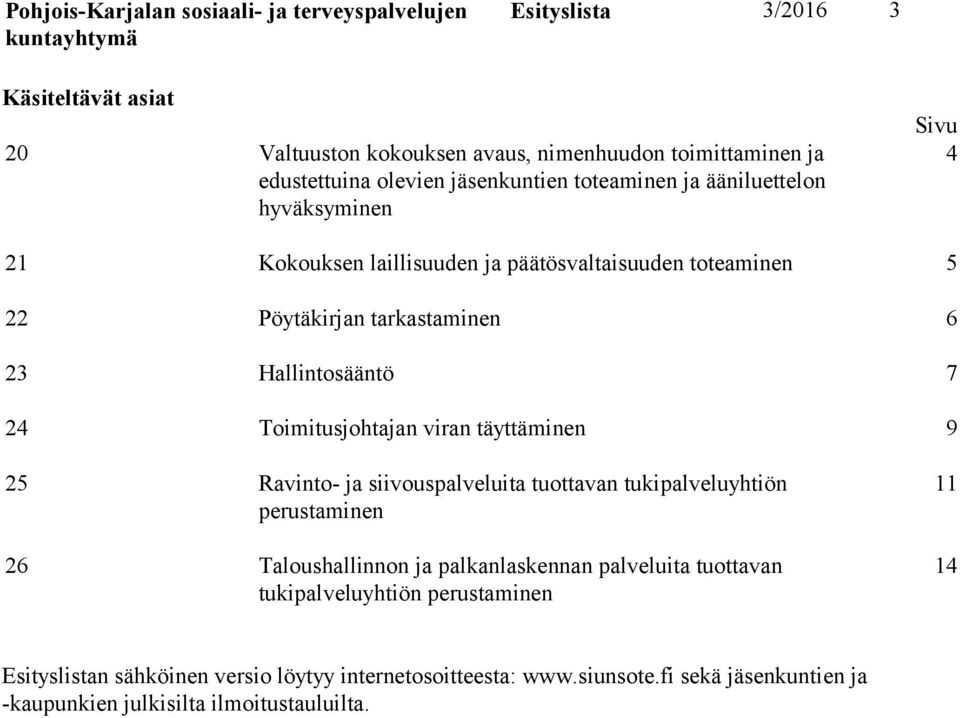 Toimitusjohtajan viran täyttäminen 9 25 Ravinto ja siivouspalveluita tuottavan tukipalveluyhtiön perustaminen 26 Taloushallinnon ja palkanlaskennan palveluita