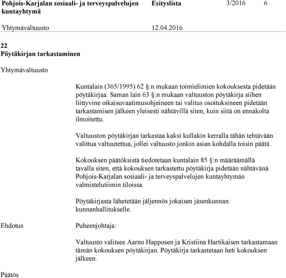 ilmoitettu. Valtuuston pöytäkirjan tarkastaa kaksi kullakin kerralla tähän tehtävään valittua valtuutettua, jollei valtuusto jonkin asian kohdalla toisin päätä.