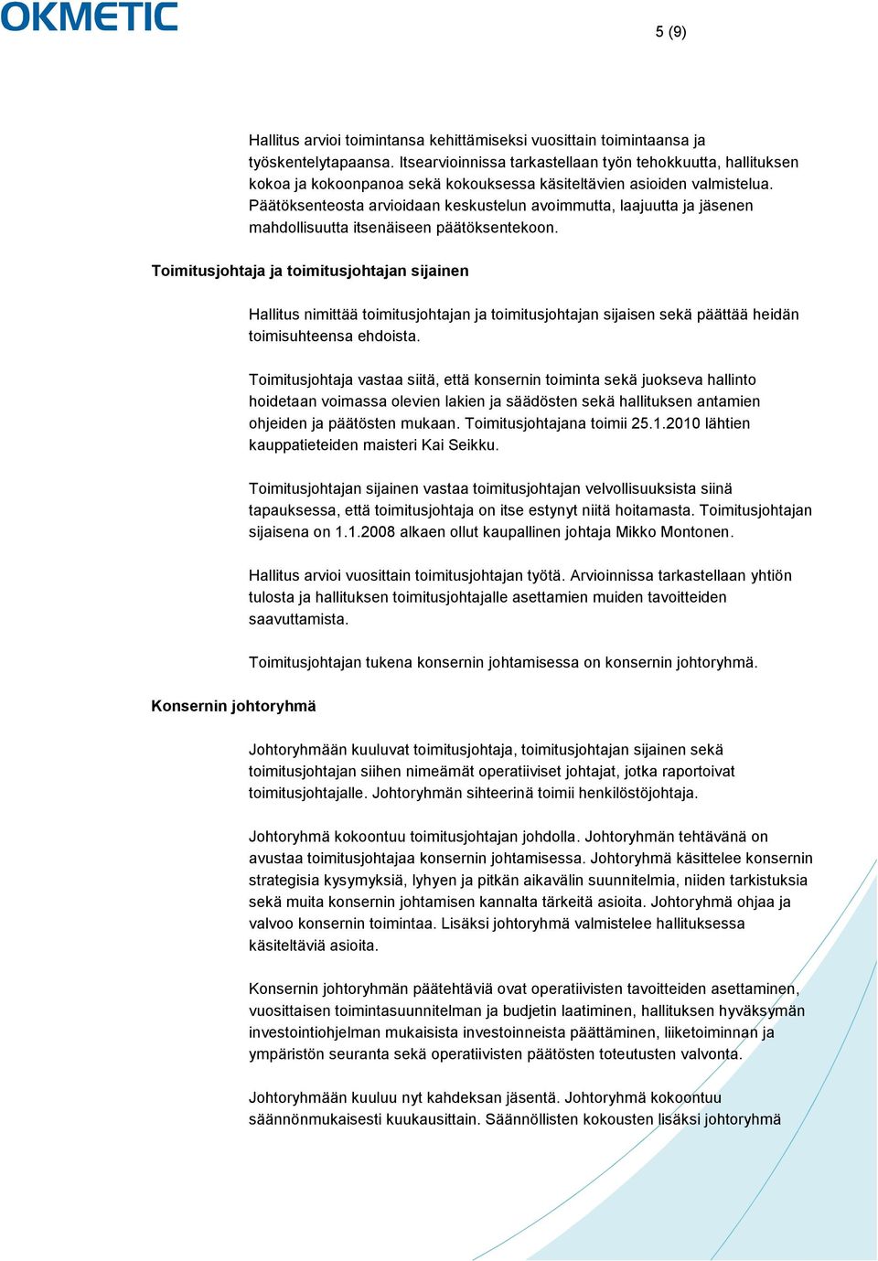 Päätöksenteosta arvioidaan keskustelun avoimmutta, laajuutta ja jäsenen mahdollisuutta itsenäiseen päätöksentekoon.