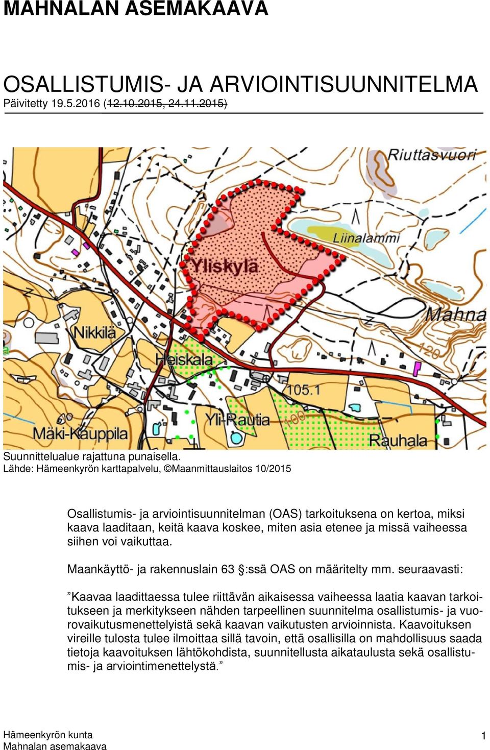 vaiheessa siihen voi vaikuttaa. Maankäyttö- ja rakennuslain 63 :ssä OAS on määritelty mm.