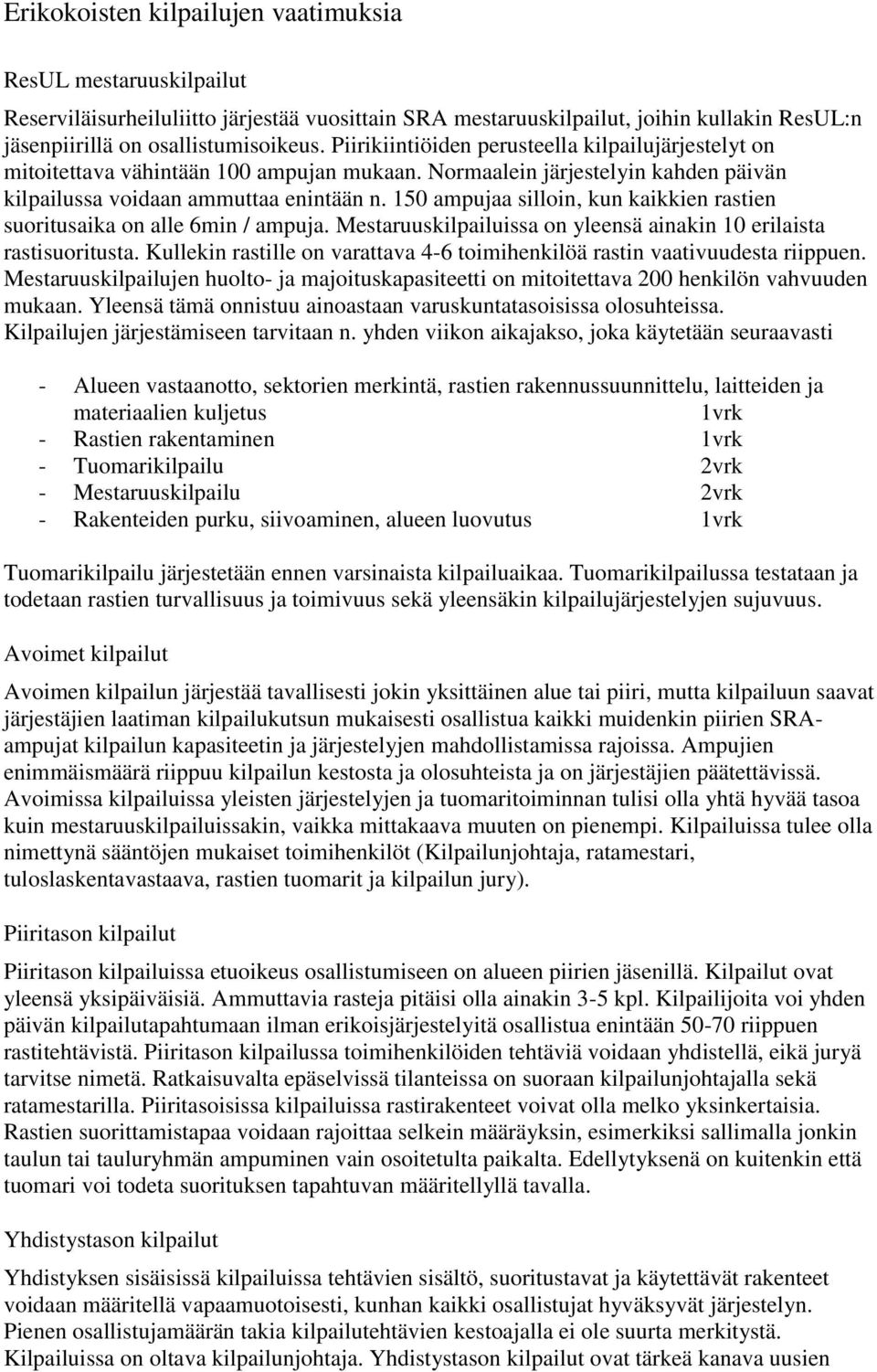 150 ampujaa silloin, kun kaikkien rastien suoritusaika on alle 6min / ampuja. Mestaruuskilpailuissa on yleensä ainakin 10 erilaista rastisuoritusta.