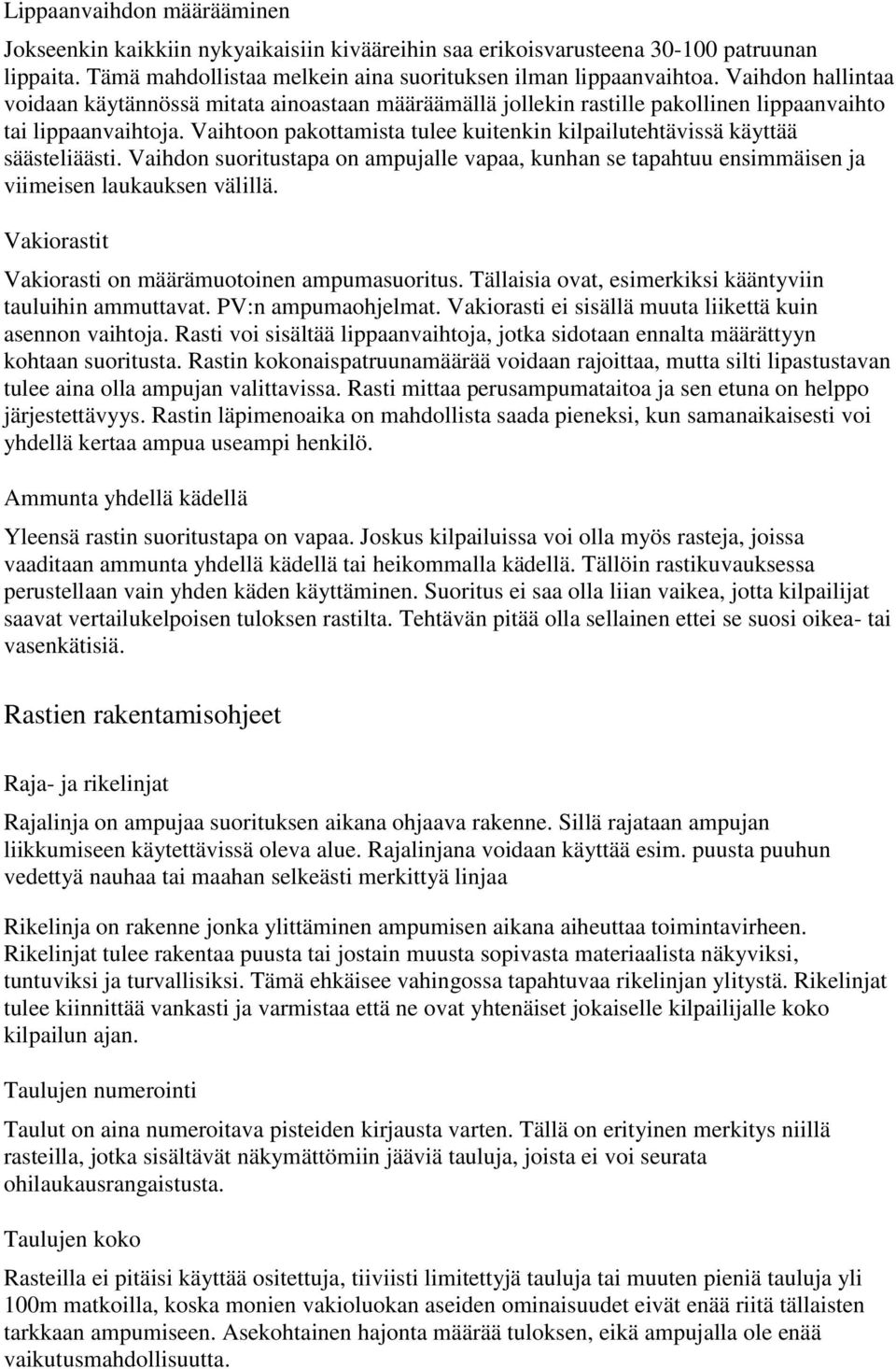 Vaihtoon pakottamista tulee kuitenkin kilpailutehtävissä käyttää säästeliäästi. Vaihdon suoritustapa on ampujalle vapaa, kunhan se tapahtuu ensimmäisen ja viimeisen laukauksen välillä.