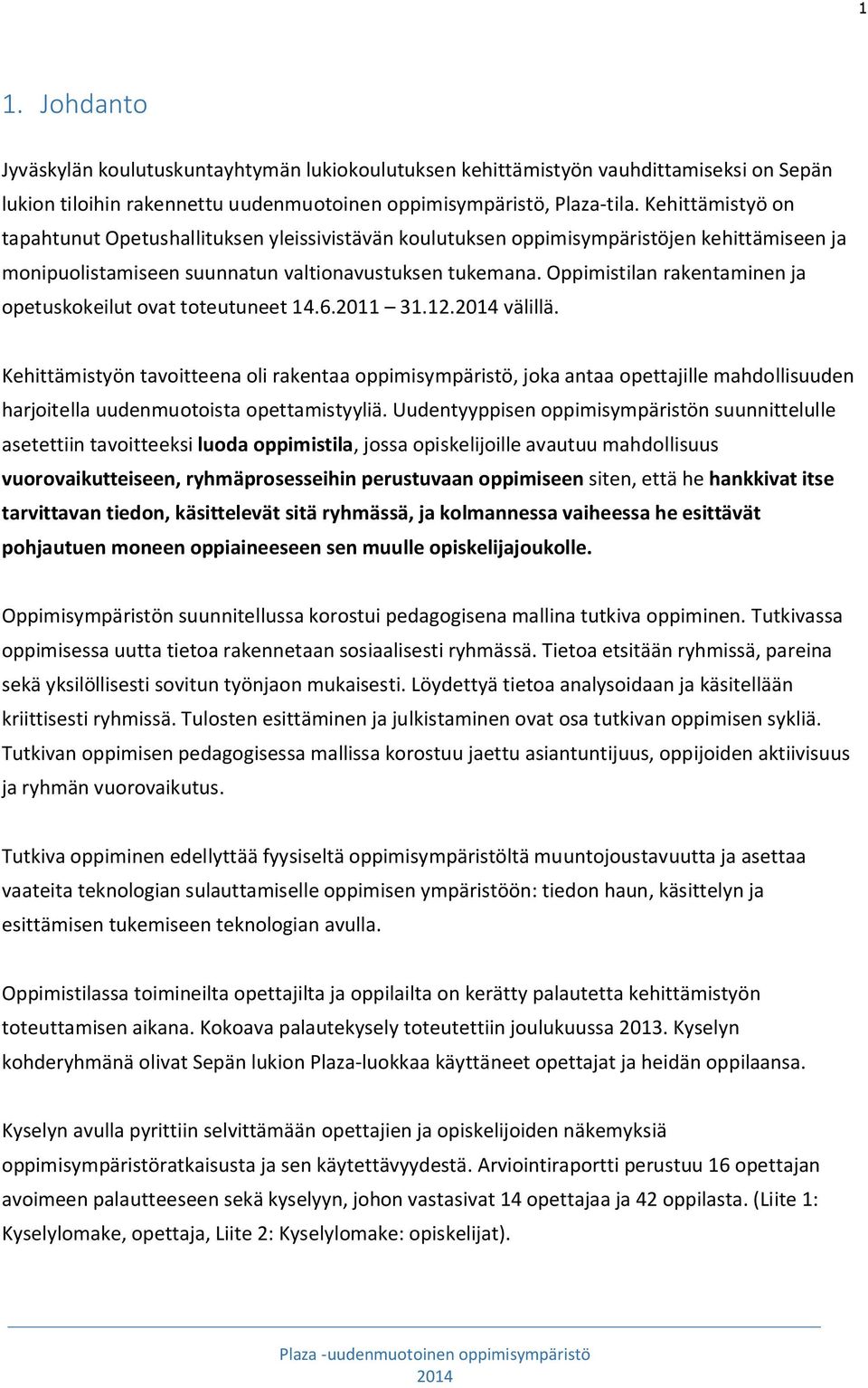 Oppimistilan rakentaminen ja opetuskokeilut ovat toteutuneet 14.6.2011 31.12.2014 välillä.