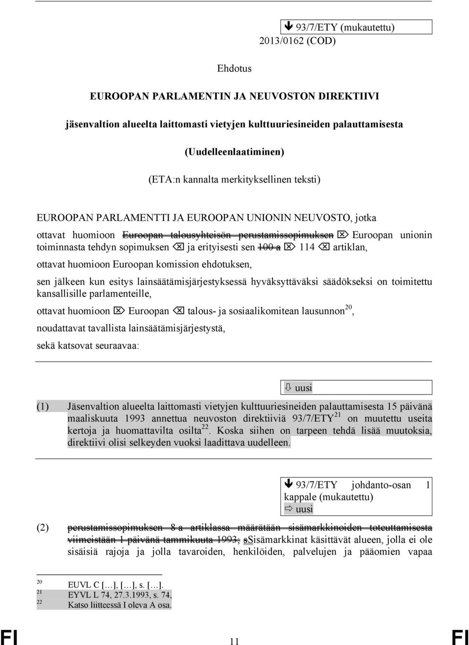 ja erityisesti sen 100 a 114 artiklan, ottavat huomioon Euroopan komission ehdotuksen, sen jälkeen kun esitys lainsäätämisjärjestyksessä hyväksyttäväksi säädökseksi on toimitettu kansallisille