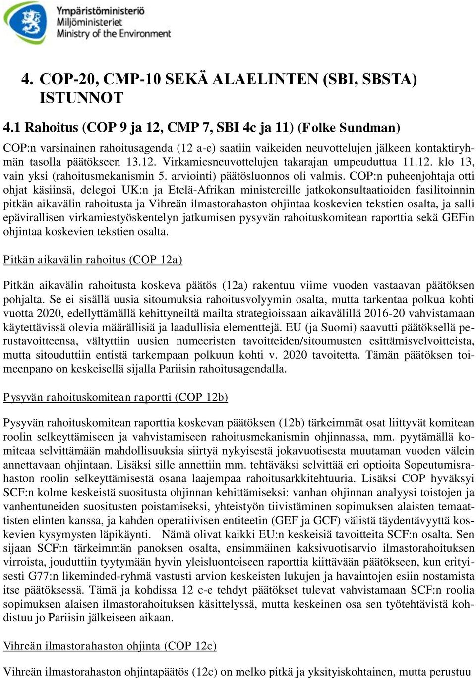 12. klo 13, vain yksi (rahoitusmekanismin 5. arviointi) päätösluonnos oli valmis.