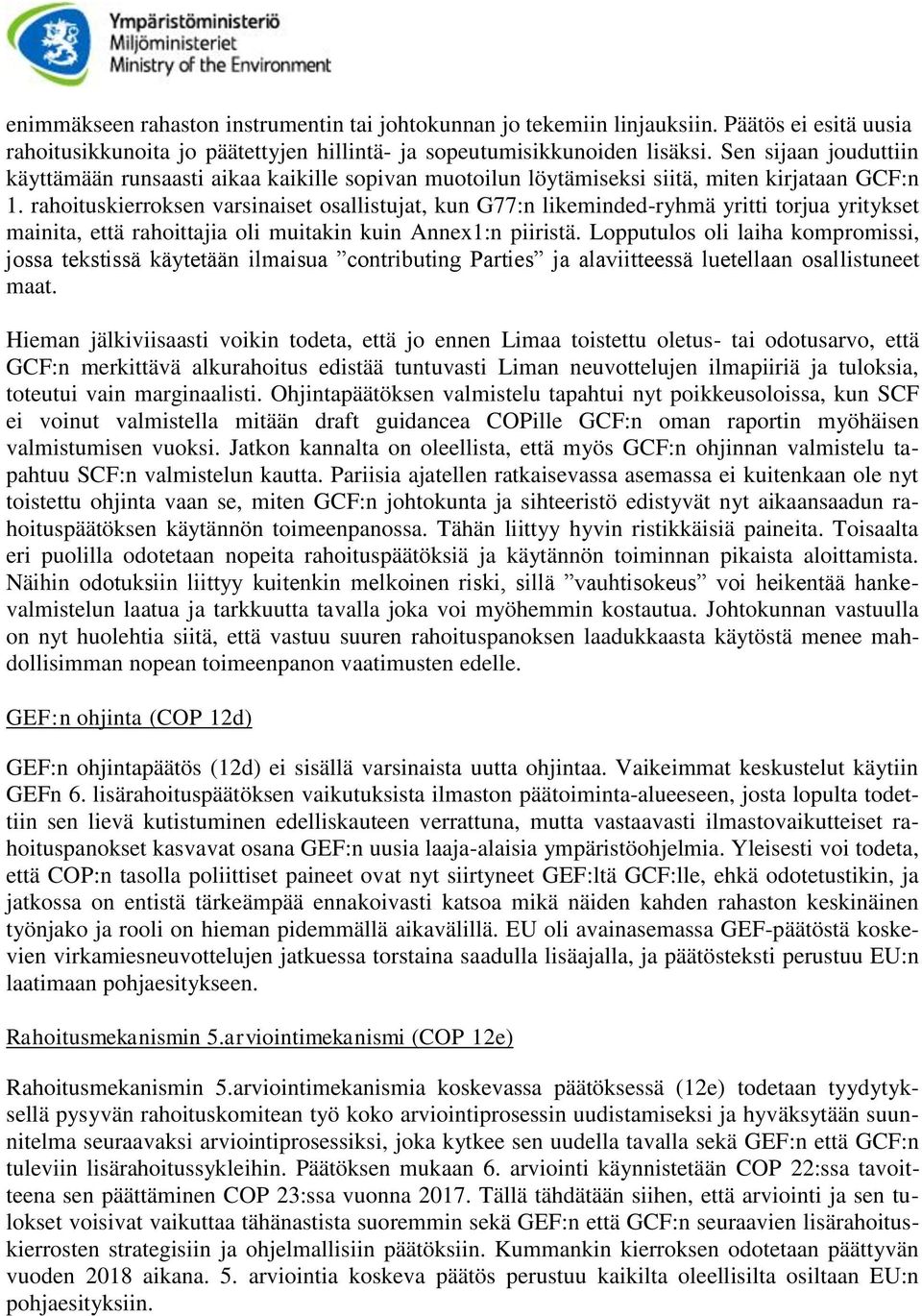 rahoituskierroksen varsinaiset osallistujat, kun G77:n likeminded-ryhmä yritti torjua yritykset mainita, että rahoittajia oli muitakin kuin Annex1:n piiristä.