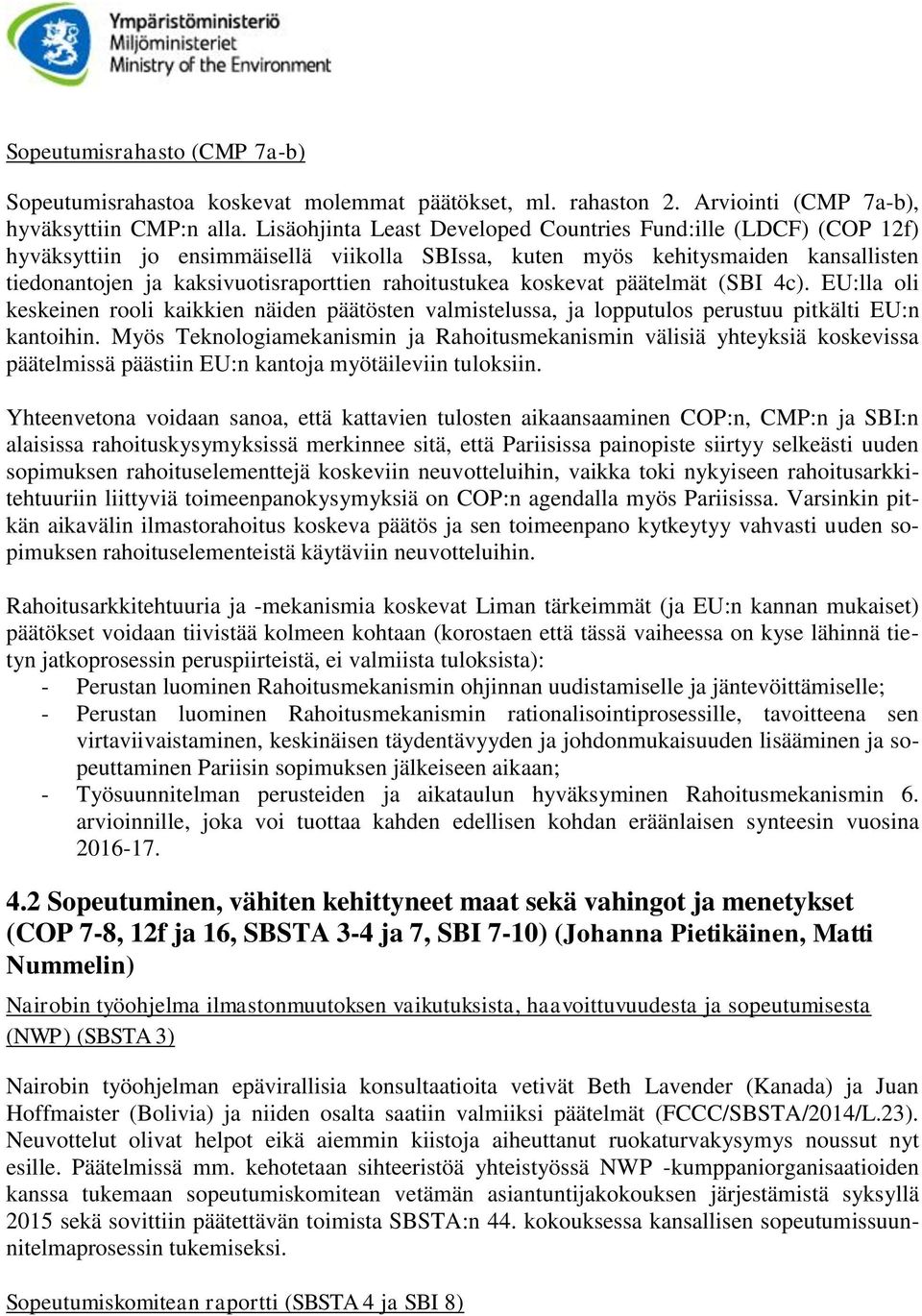 rahoitustukea koskevat päätelmät (SBI 4c). EU:lla oli keskeinen rooli kaikkien näiden päätösten valmistelussa, ja lopputulos perustuu pitkälti EU:n kantoihin.