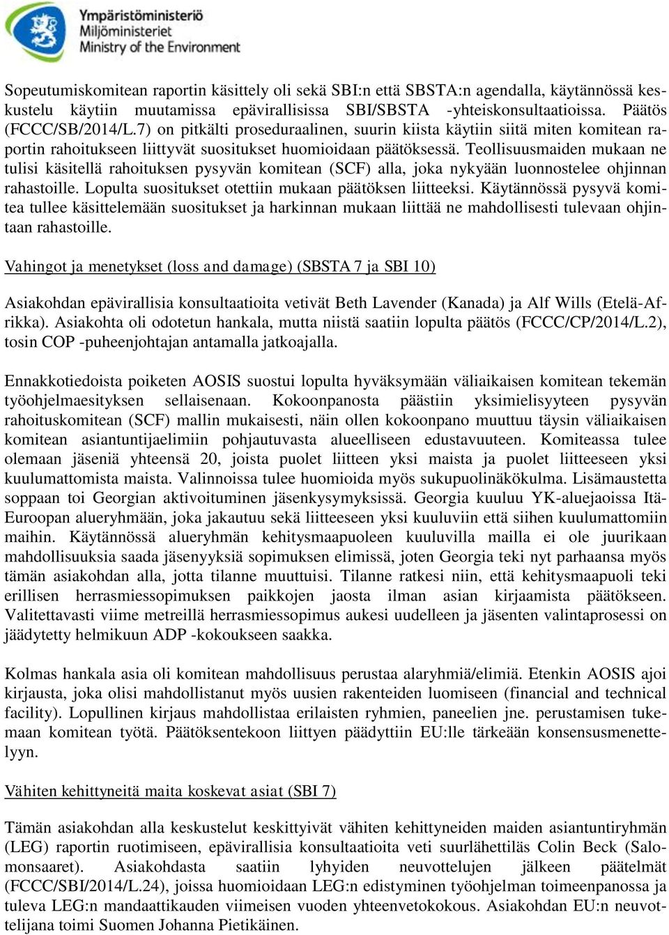 Teollisuusmaiden mukaan ne tulisi käsitellä rahoituksen pysyvän komitean (SCF) alla, joka nykyään luonnostelee ohjinnan rahastoille. Lopulta suositukset otettiin mukaan päätöksen liitteeksi.