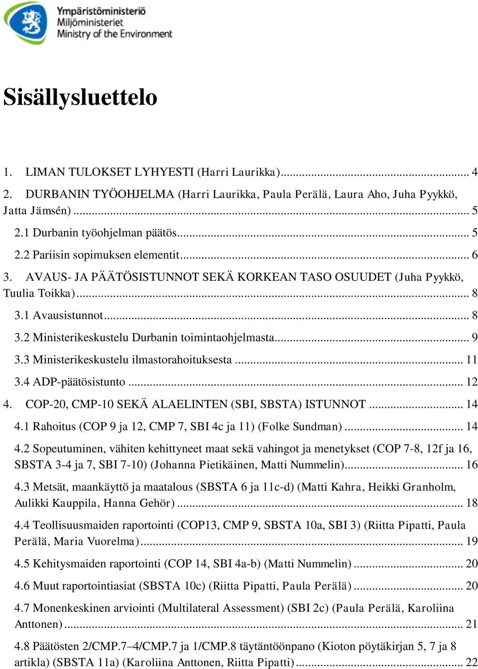 3 Ministerikeskustelu ilmastorahoituksesta... 11 3.4 ADP-päätösistunto... 12 4. COP-20, CMP-10 SEKÄ ALAELINTEN (SBI, SBSTA) ISTUNNOT... 14 4.