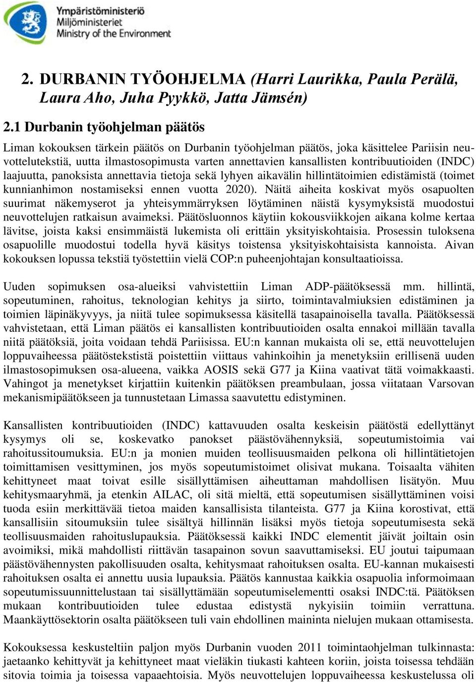 kontribuutioiden (INDC) laajuutta, panoksista annettavia tietoja sekä lyhyen aikavälin hillintätoimien edistämistä (toimet kunnianhimon nostamiseksi ennen vuotta 2020).