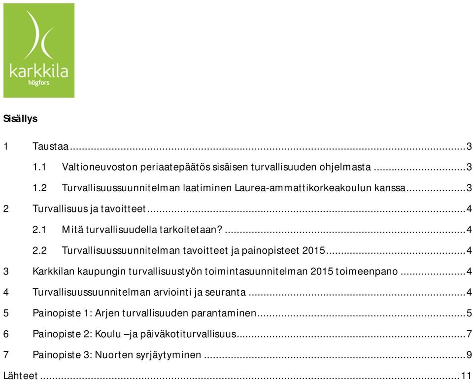 .. 4 3 Karkkilan kaupungin turvallisuustyön toimintasuunnitelman 2015 toimeenpano... 4 4 Turvallisuussuunnitelman arviointi ja seuranta.